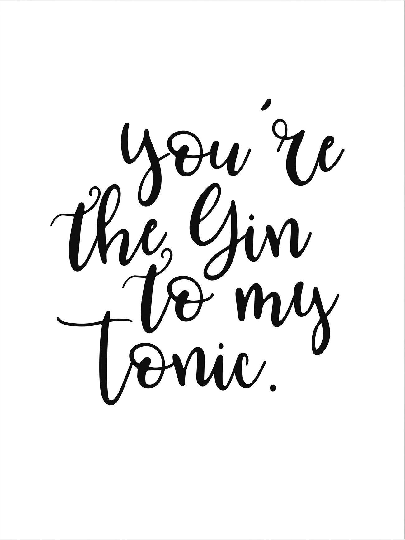 Wall-Art Poster You are the Gin to my tonic Poster, artprint, wandposter